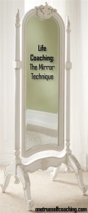 Life Coaching-The Right kind of Mirror Technique