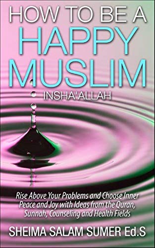 How to be a Happy Muslim Insha’Allah Book by Author Sheima Salam Sumer