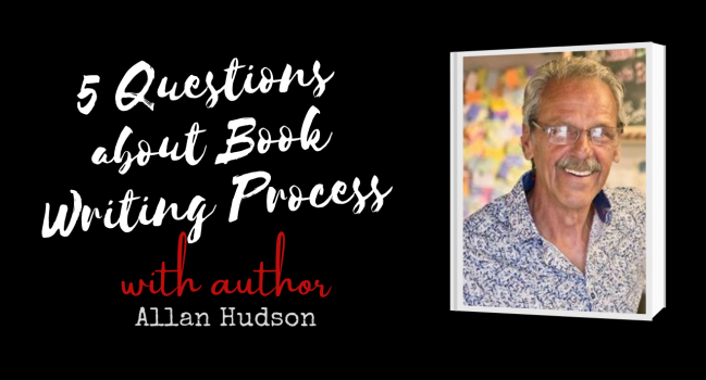 Author Interview with Allan Hudson: 5 questions about Book Writing Process & Mindset
