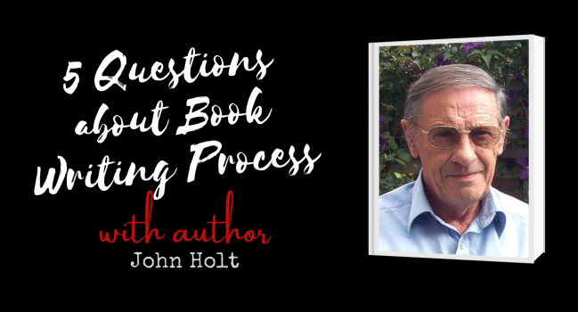 Author Interview with John Holt: 5 questions about Book Writing Process & Mindset