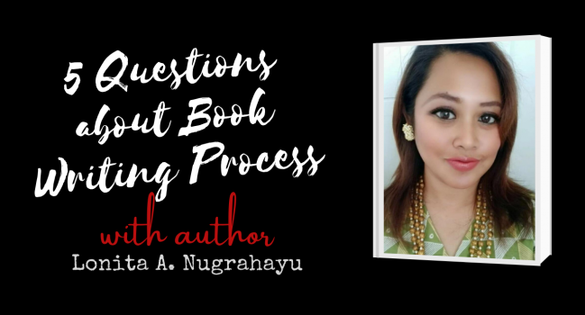 Author Interview with Lonita A. Nugharayu: 5 interview questions about Book Writing Process & Mindset