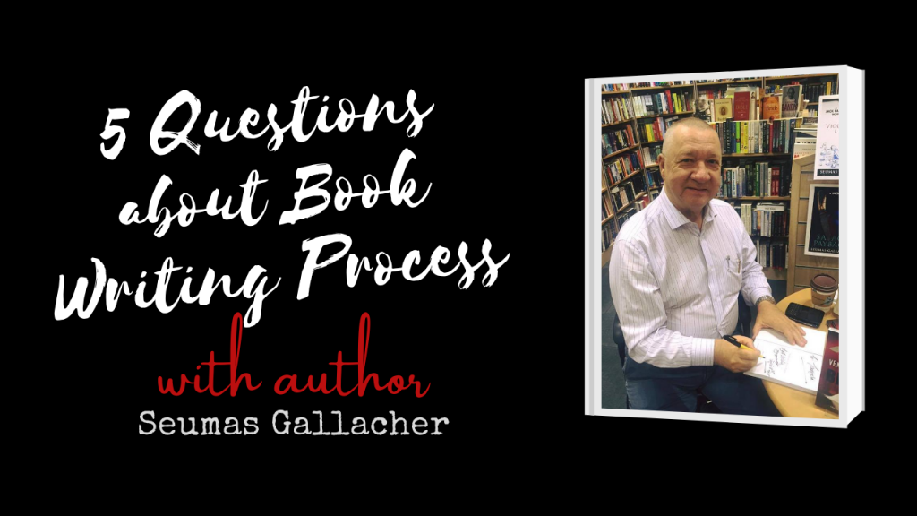 5 Questions Author Interview on Book Writing Process with Seumas Gallacher