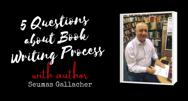 Author Interview with Seumas Gallacher: 5 questions about Book Writing Process & Mindset