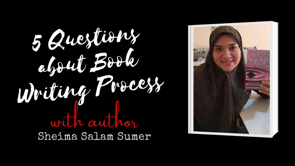 5 Questions Author Interview on Book Writing Process with Sheima Salam Sumer