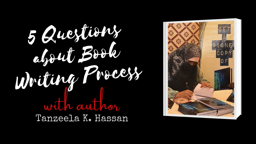 5 Questions Author Interview on Book Writing Process with Tanzeela K Hassan