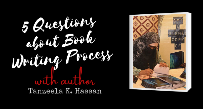 Author Interview with Tanzeela K. Hassan: 5 questions about Book Writing Process & Mindset