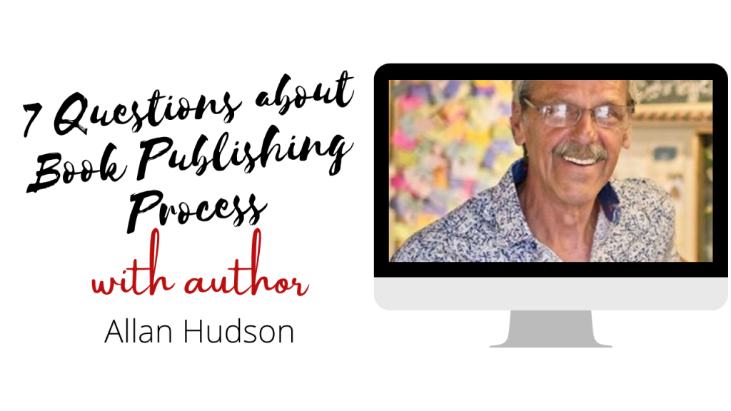 7 Questions Author Interview on Book Publishing Process with Allan Hudson