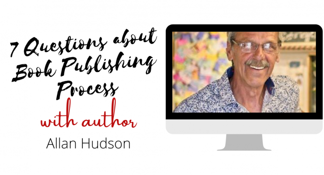 Author Interview with Allan Hudson: 7 Questions about Book Publishing Process & Mindset