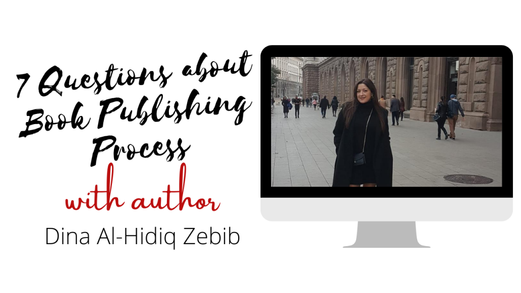 7 Questions Author Interview on Book Publishing Process with Dina Al Hidiq Zebib