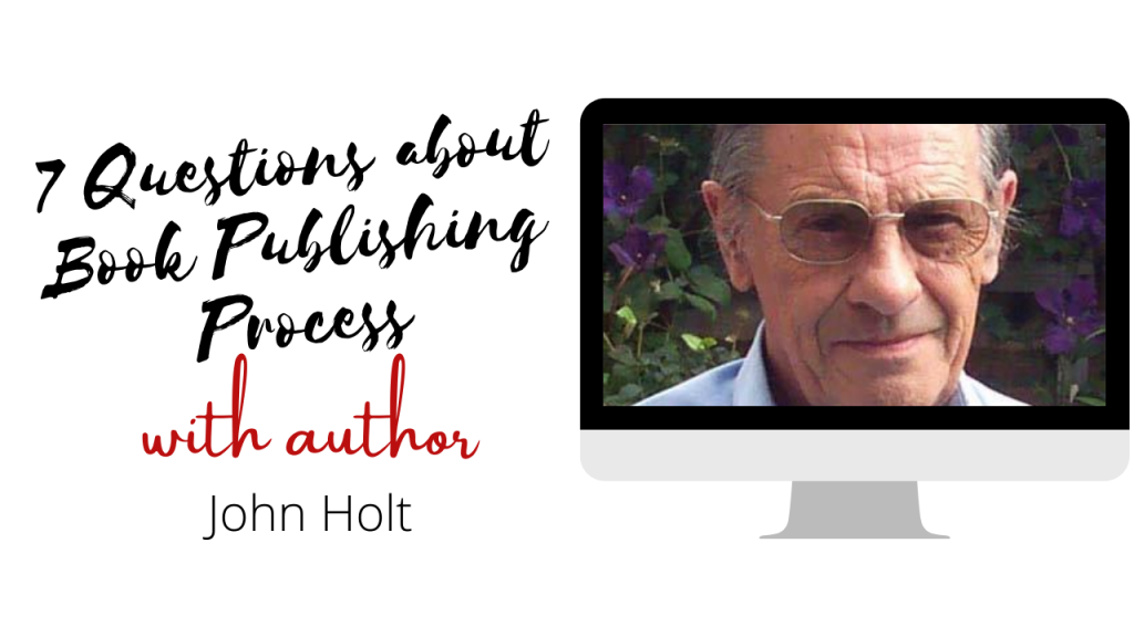 7 Questions Author Interview on Book Publishing Process with John Holt