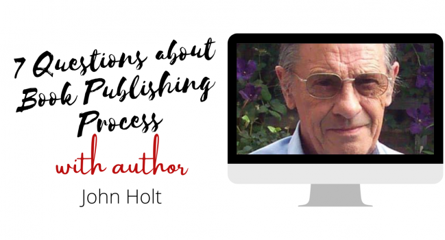 Author Interview with John Holt: 7 Questions about Book Publishing Process & Mindset