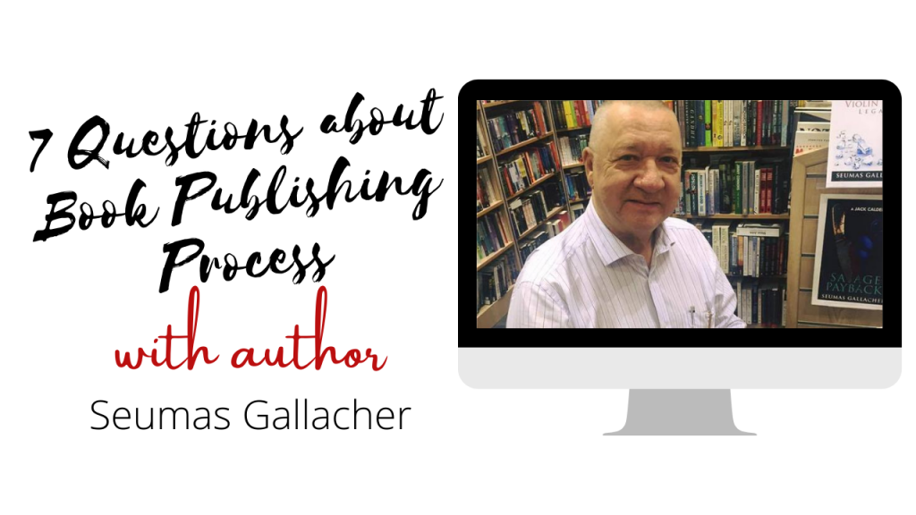 7 Questions Author Interview on Book Publishing Process with Seumas Gallacher