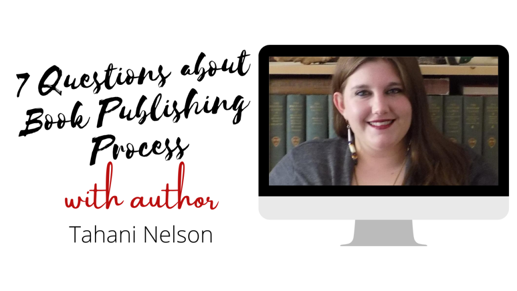 7 Questions Author Interview on Book Publishing Process with Tahani Nelson