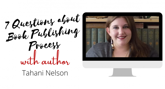Author Interview with Tahani Nelson: 7 Questions to ask an author about Book Publishing Process & Mindset