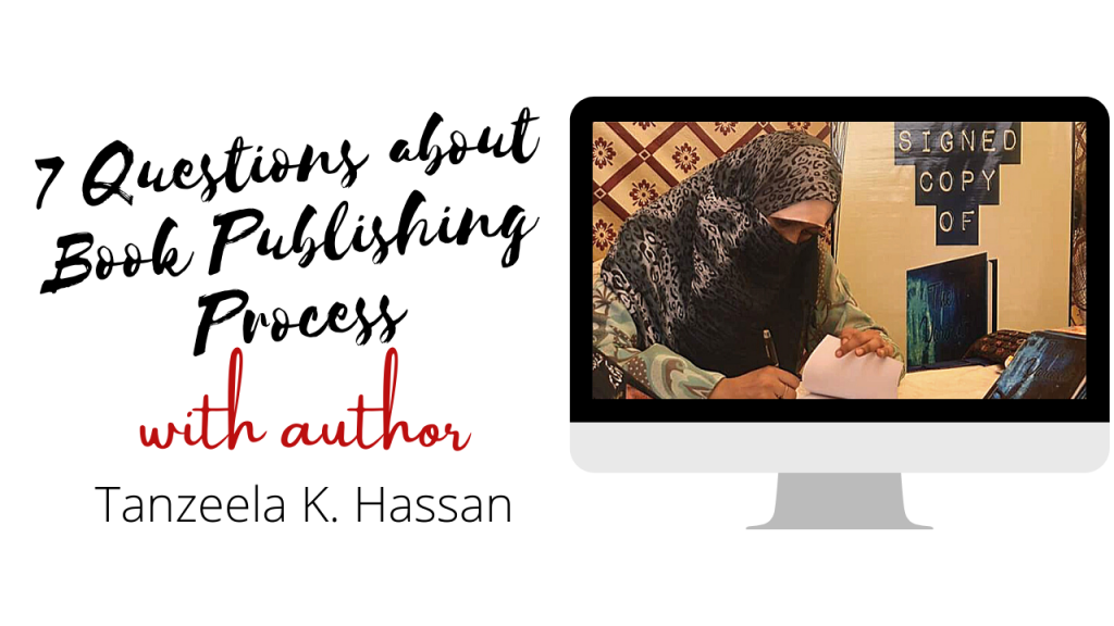 7 Questions Author Interview on Book Publishing Process with Tanzeela K Hassan