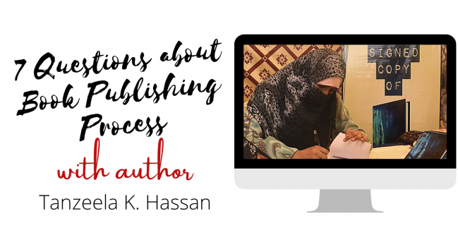 Author Interview with Tanzeela K. Hassan: 7 Questions about Book Publishing Process & Mindset