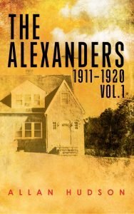 The Alexanders Vol 1. 1911-1920 by Author Allan Hudson