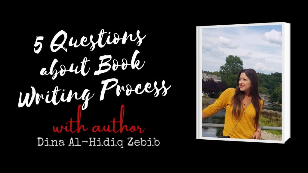 5 Questions Author Interview on Book Writing Process with Dina Al Hidiq Zebib