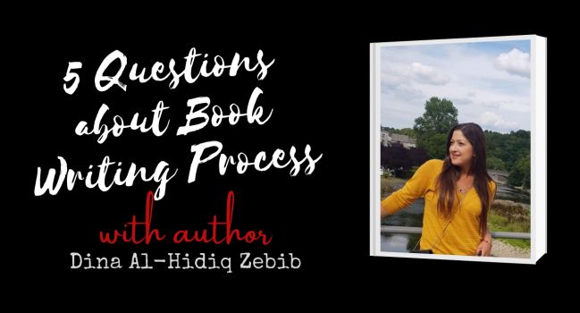 Author Interview with Dina Al Hidiq Zebib: 5 interview questions about Book Writing Process & Mindset